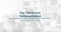 Key Takeaways: Contextualization | Caleb Crider