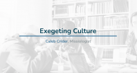 Exegeting Culture | Caleb Crider