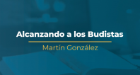 Alcanzando a los Budistas | Martín González