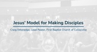 Jesus' Model for Making Disciples