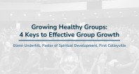 Growing Healthy Groups: 4 Keys to Effective Group Growth