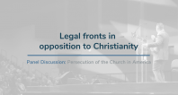 Legal fronts in opposition to Christianity | TERLC Persecution Panel