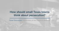 How should small Texas towns think about persecution?  | TERLC Persecution Panel