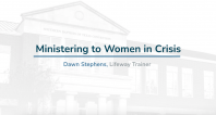 Ministering to Women in Crisis | Dawn Stephens