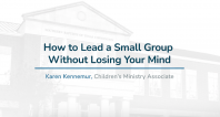 How to Lead a Small Group Without Losing Your Mind | Erin Woodfin