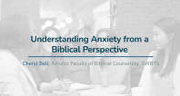 Understanding Anxiety from a Biblical Perspective | Cheryl Bell
