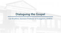 Dialoguing the Gospel | Carl Bradford