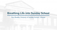 Breathing Life into Sunday School | Ken Braddy
