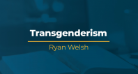 Transgenderism | Ryan Welsh